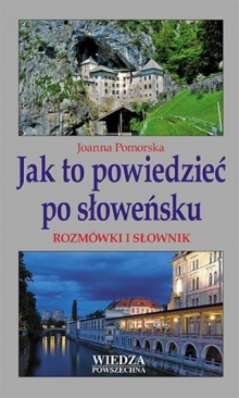Okładka: Joanna Pomors - Jak to powiedzieć po słoweńsku. Rozmówki i słownik