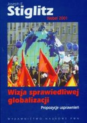 Okładka: Joseph E. Stiglitz - Wizja sprawiedliwej globalizacji Propozycje usprawnień