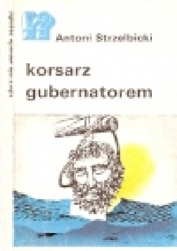 Okładka: Antoni Strzelbicki - Korsarz gubernatorem