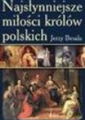 Okładka: Jerzy Besala - Najsłynniejsze miłości królów polskich