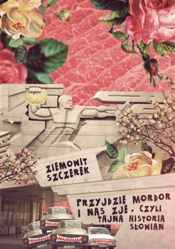 Okładka: Ziemowit Szczerek - Przyjdzie Mordor i nas zje, czyli tajna historia Słowian