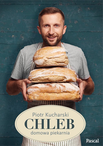 Okładka: Piotr Kucharski - Chleb: domowa piekarnia