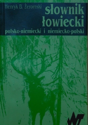 Okładka: Henryk B. Żeromski - Słownik łowiecki polsko-niemiecki i niemiecko-polski