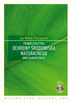 Okładka: Jan Wiktor Tkaczyński - Prawo i polityka ochrony środowiska naturalnego Unii Europejskiej