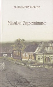 Okładka: Aleksandra Paprota - Miastka Zapominane