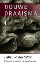 Okładka: Douwe Draaisma - Fabryka nostalgii. O fenomenie pamięci wieku dojrzałego