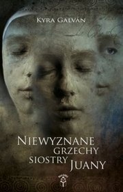 Okładka: Kyra Galvan - Niewyznane grzechy siostry Juany