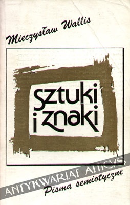 Okładka: Mieczysław Wallis - Sztuki i znaki. Pisma semiotyczne