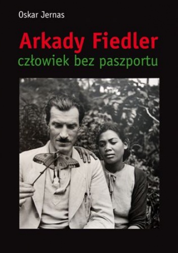 Okładka: Oskar Jernas - Arkady Fiedler Człowiek bez paszportu