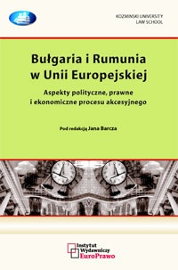 Okładka: Adam Łazowski - Bułgaria i Rumunia w Unii Europejskiej. Aspekty polityczne, prawne i ekonomiczne procesu akcesyjnego