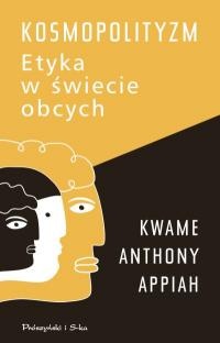 Okładka: Kwame Anthony Appiah - Kosmopolityzm. Etyka w świecie obcych