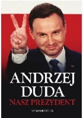 Okładka:  autor zbiorowy - Andrzej Duda. Nasz prezydent