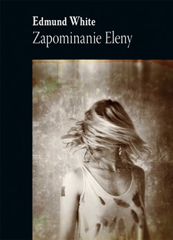 Okładka: Edmund White - Zapominanie Eleny