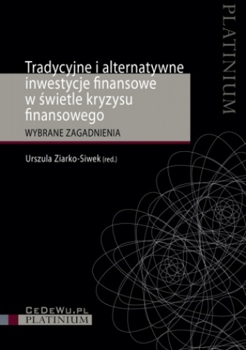 Okładka: Urszula Ziarko-Siwek - Tradycyjne i alternatywne inwestycje finansowe w świetle kryzysu finansowego. Wybrane zagadnienia