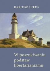 Okładka: Dariusz Juruś - W poszukiwaniu podstaw libertarianizmu w perspektywie rothbardowskiej koncepcji własności