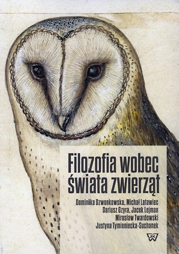 Okładka: Justyna Tymieniecka-Suchanek - Filozofia wobec świata zwierząt