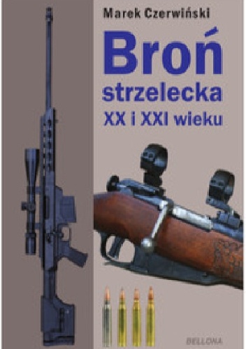 Okładka: Marek Czerwiński - Broń strzelecka XX i XXI wieku.