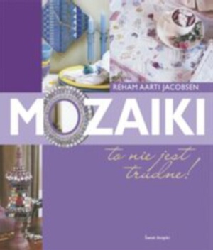 Okładka:  Reham Aarti Jacobsen - Mozaiki, to nie jest trudne
