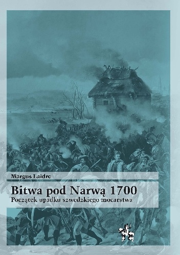 Okładka: Margus Laidre - Bitwa pod Narwą 1700. Początek upadku szwedzkiego mocarstwa