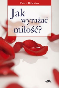 Okładka: Piero Balestro - Jak wyrażać miłość? Gesty, słowa, pieszczoty