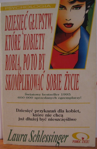 Okładka: Laura Schlessinger - Dziesięć głupstw, które kobiety robią, po to by skomplikować sobie życie