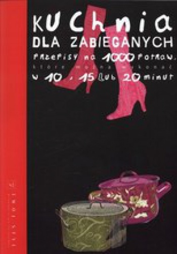Okładka: Caroline Darbonne - Kuchnia dla zabieganych. Przepisy na 1000 potraw, które można wykonać w 10, 15 lub 20 minut.