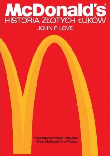 Okładka: John F. Love - McDonald's. Historia Złotych Łuków