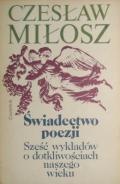 Okładka: Czesław Miłosz - Świadectwo poezji. Sześć wykładów o dotkliwościach naszego wieku
