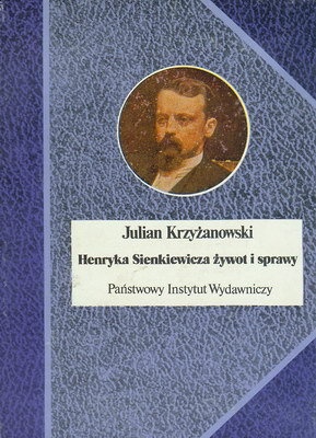 Okładka: Julian Krzyżanowski - Henryka Sienkiewicza żywot i sprawy