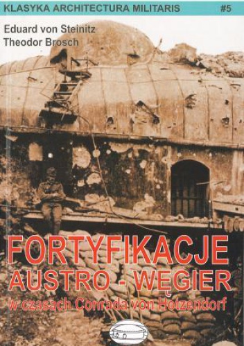 Okładka: Eduard von Steinitz - Fortyfikacje Austro-Węgier w czasach Conrada von Hotzendorf