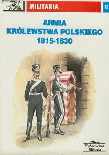 Okładka: Tomasz Malarski - Armia Królestwa Polskiego 1815 - 1830