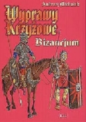 Okładka: Andrzej Michałek - Wyprawy Krzyżowe Bizancjum