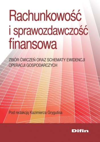 Okładka: Kazimierz Grygutis - Rachunkowość i sprawozdawczość finansowa. Zbiór ćwiczeń oraz schematy ewidencji operacji gospodarczych