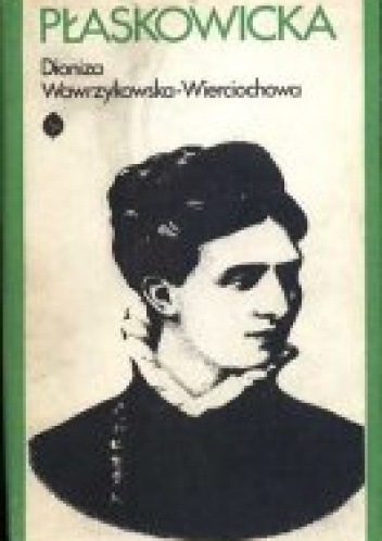 Okładka: Dioniza Wawrzykowska-Wierciochowska - Płaskowicka. Opowieść biograficzna