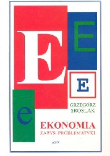 Okładka: Grzegorz Sroślak - Ekonomia. Zarys problematyki