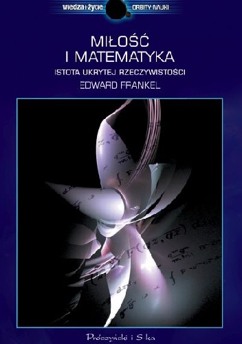 Okładka: Edward Frenkel - Miłość i matematyka. Istota ukrytej rzeczywistości