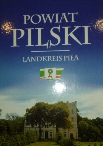 Okładka:  praca zbiorowa - Powiat pilski. Landkreis Piła