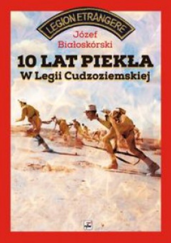Okładka: Józef Białoskórski - 10 lat piekła w Legii Cudzoziemskiej