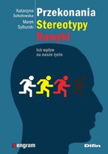 Okładka: Katarzyna Sokołowska - Przekonania, stereotypy, nawyki. Ich wpływ na nasze życie