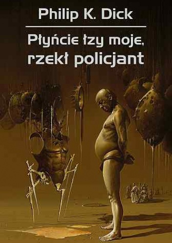Okładka: Philip K. Dick - Płyńcie łzy moje, rzekł policjant