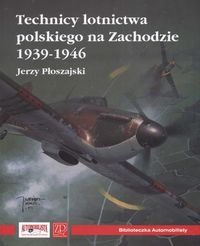 Okładka: Jerzy Płoszajski - Technicy Polskiego Lotnictwa na zachodzie 1939-1946