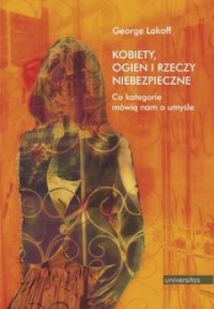 Okładka: George Lakoff - Kobiety, ogień i rzeczy niebezpieczne. Co kategorie mówią nam o umyśle