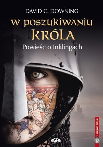 Okładka: David C. Downing - W poszukiwaniu króla. Powieść o Inklingach