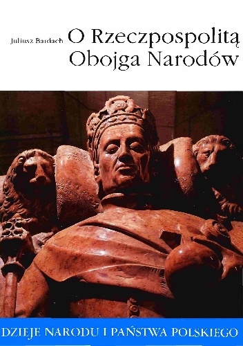 Okładka: Juliusz Bardach - O Rzeczpospolitą Obojga Narodów