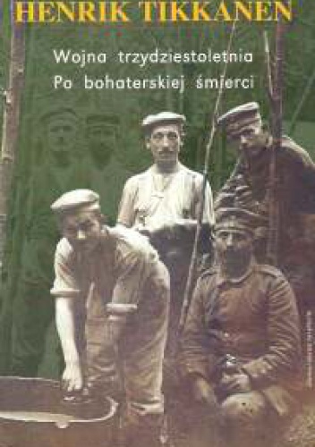 Okładka: Henrik Tikkanen - Wojna trzydziestoletnia. Po bohaterskiej śmierci