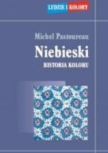 Okładka: Michel Pastoureau - Niebieski. Historia koloru