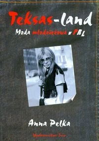 Okładka: Anna Pelka - Teksas - land Moda młodzieżowa w PRL