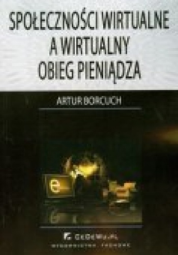 Okładka: Artur Borcuch - Społeczności wirtualne a wirtualny obieg pieniądza