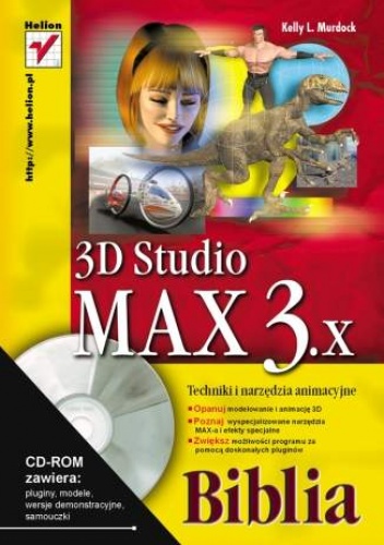 Okładka: Kelly L. Murdock - 3D Studio MAX 3.x. Techniki i narzędzia animacyjne. Biblia