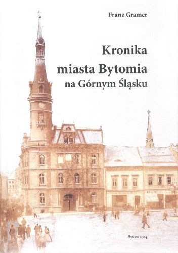 Okładka: Franz Gramer - Kronika miasta Bytomia na Górnym Śląsku